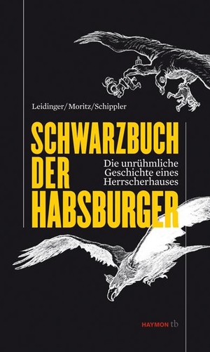 Leidinger, Hannes / Verena Moritz et al (Hrsg.). Schwarzbuch der Habsburger - Die unrühmliche Geschichte eines Herrscherhauses. Haymon Verlag, 2010.
