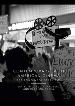 Rocha, Carolina / Claudia Sandberg (Hrsg.). Contemporary Latin American Cinema - Resisting Neoliberalism?. Springer International Publishing, 2018.