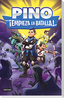 Pino : ¡empieza la batalla!