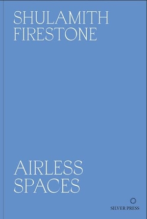 Firestone, Shulamith. Airless Spaces. Silver Press, 2025.