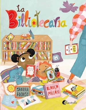 Millán, Blanca / Sandra Alonso Villar. La bibliotecaria. Alaestrella, 2021.