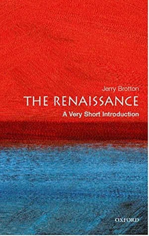 Brotton, Jerry. The Renaissance - A Very Short Introduction. Oxford University Press, 2006.