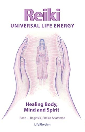 Baginski, Bodo J. / Shalila Sharamon. Reiki Universal Life Energy - A Holistic Method of Treatment for the Professional Practice, Absentee Healing and Self-Treatment of Mind, Body and Soul. LifeRhythm, 2021.