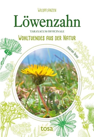 Tolnai, Martina. Löwenzahn - Wohltuendes aus der Natur. tosa GmbH, 2018.