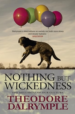 Dalrymple, Theodore. Nothing but Wickedness. Gibson Square Books, 2025.