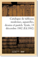 Catalogue de Tableaux Modernes, Aquarelles, Dessins Et Pastels. Vente, 14 Décembre 1882