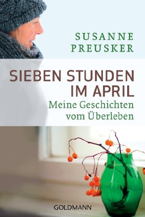 Preusker, Susanne. Sieben Stunden im April - Meine Geschichten vom Überleben. Goldmann TB, 2013.