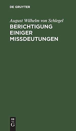 Schlegel, August Wilhelm Von. Berichtigung einiger Mißdeutungen. De Gruyter, 1828.