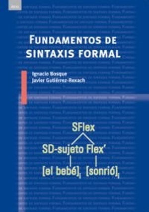 Bosque, Ignacio / Javier Gutiérrez Rexach. fundamentos de sintaxis formal. Ediciones Akal, 2009.