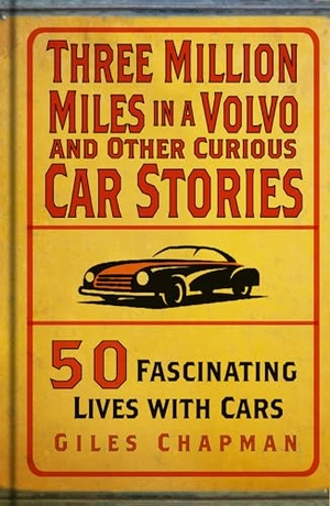 Chapman, Giles. Three Million Miles in a Volvo and Other Curious Car Stories - 50 Fascinating Lives with Cars. History Press, 2025.