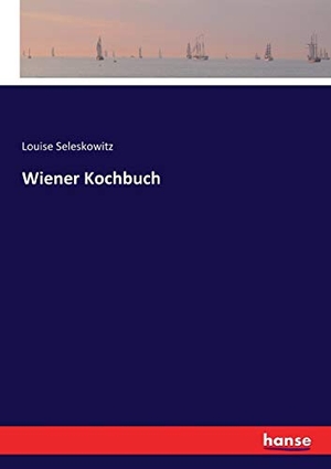 Seleskowitz, Louise. Wiener Kochbuch. hansebooks, 2016.