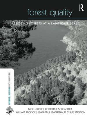 Dudley, Nigel / Schlaepfer, Rodolphe et al. Forest Quality - Assessing Forests at a Landscape Scale. Taylor & Francis, 2016.