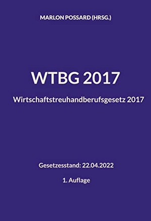 Possard, Marlon (Hrsg.). WTBG 2017 (Wirtschaftstreuhandberufsgesetz 2017) - Gesetzesstand: 22.04.2022 | 1. Auflage. Books on Demand, 2022.