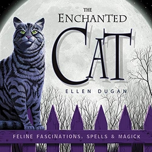 Dugan, Ellen. The Enchanted Cat - Feline Fascinations, Spells & Magick. Llewellyn Worldwide, Ltd., 2006.