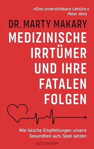 Makary, Marty. Medizinische Irrtümer und ihre fatalen Folgen - Wie falsche Empfehlungen unsere Gesundheit aufs Spiel setzen - "Eine unverzichtbare Lektüre." (Peter Attia, Autor von "Outlive"). Goldmann TB, 2026.