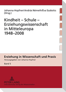 Kindheit ¿ Schule ¿ Erziehungswissenschaft in Mitteleuropa 1948-2008