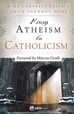 Mcginley, Brandon. From Atheism to Catholicism. EWTN Publishing, Inc., Inc., 2017.