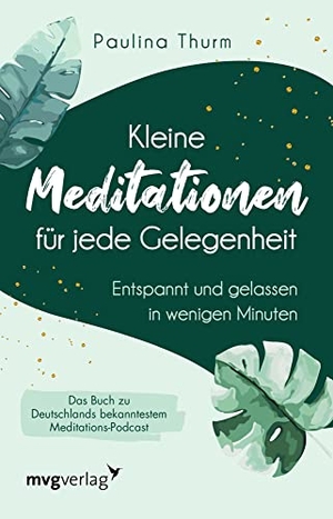 Thurm, Paulina. Kleine Meditationen für jede Gelegenheit - Entspannt und gelassen in wenigen Minuten. MVG Moderne Vlgs. Ges., 2021.