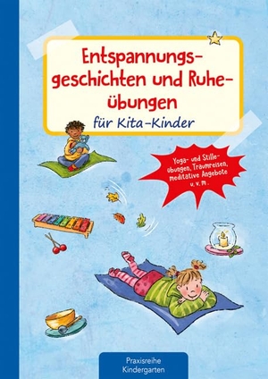 Lambrecht, Michaela. Entspannungsgeschichten und Ruheübungen für Kita-Kinder - Yoga- und Stilleübungen, Traumreisen, meditative Ideen u.v.m. Kaufmann Ernst Vlg GmbH, 2023.