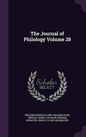 Clark, William George / Wright, William Aldis et al. The Journal of Philology Volume 28. Touchladybirdlucky Studios, 2016.