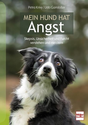 Krivy, Petra / Udo Gansloßer. Mein Hund hat Angst - Skepsis, Unsicherheit und Furcht verstehen und meistern. Müller Rüschlikon, 2024.
