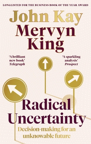 King, Mervyn / John Kay. Radical Uncertainty - Decision-making for an unknowable future. Little, Brown Book Group, 2021.