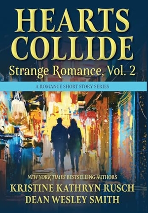 Rusch, Kristine Kathryn / Dean Wesley Smith. Hearts Collide, Vol. 2 - A Strange Romance Short Story Series. Wmg Publishing, Inc., 2024.