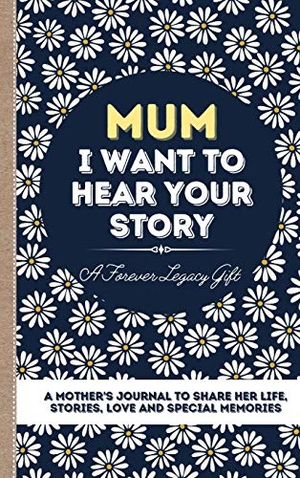 Publishing Group, The Life Graduate. Mum, I Want To Hear Your Story - A Mother's Journal To Share Her Life, Stories, Love And Special Memories. The Life Graduate Publishing Group, 2020.