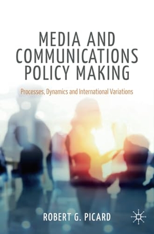 Picard, Robert G.. Media and Communications Policy Making - Processes, Dynamics and International Variations. Springer International Publishing, 2020.