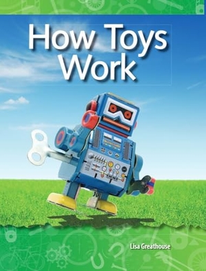 Perlman Greathouse, Lisa / Lisa Greathouse. How Toys Work. Teacher Created Materials, 2009.