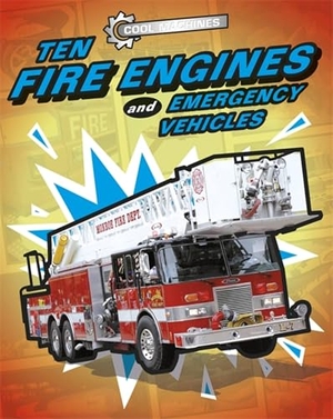 Oxlade, Chris. Cool Machines: Ten Fire Engines and Emergency Vehicles. Hachette Children's Group, 2019.