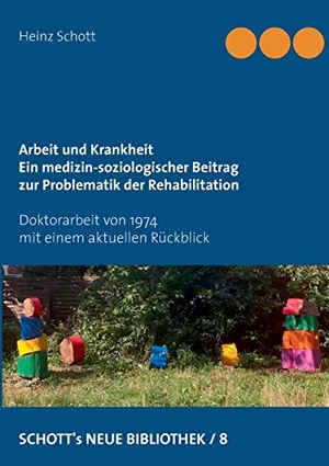 Schott, Heinz. Arbeit und Krankheit - Ein medizin-soziologischer Beitrag zur Problematik der Rehabilitation. Books on Demand, 2021.