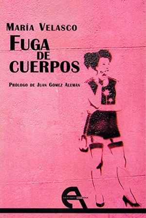 Velasco González, María / Conchita Piña. Fuga de cuerpos. Ediciones Antígona, S.L., 2017.