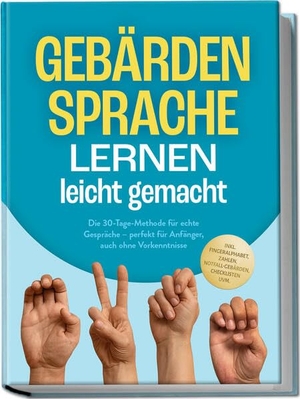 Cornelius, Heike. Gebärdensprache lernen leicht gemacht: Die 30-Tage-Methode für echte Gespräche - perfekt für Anfänger, auch ohne Vorkenntnisse - inkl. Fingeralphabet, Zahlen, Notfall-Gebärden, Checklisten uvm.. Edition Lunerion, 2025.