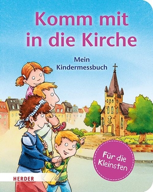 Schwikart, Georg. Komm mit in die Kirche (Pappbilderbuch) - Mein Kindermessbuch. Herder Verlag GmbH, 2024.