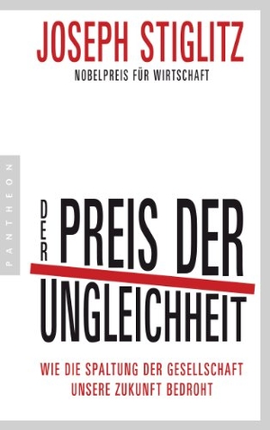 Stiglitz, Joseph. Der Preis der Ungleichheit - Wie die Spaltung der Gesellschaft unsere Zukunft bedroht. Pantheon, 2014.