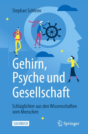 Schleim, Stephan. Gehirn, Psyche und Gesellschaft - Schlaglichter aus den Wissenschaften vom Menschen. Springer Berlin Heidelberg, 2021.