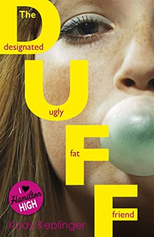 Keplinger, Kody. The Duff - The Designated Ugly Fat Friend. Hachette Children's  Book, 2012.