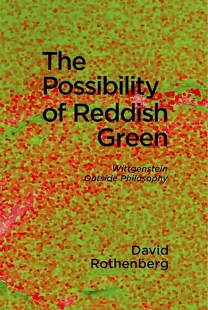 Rothenberg, David. The Possibility of Reddish Green: Wittgenstein Outside Philosophy. TERRA NOVA PR, 2020.