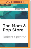 The Mom & Pop Store: How the Unsung Heroes of the American Economy Are Surviving and Thriving