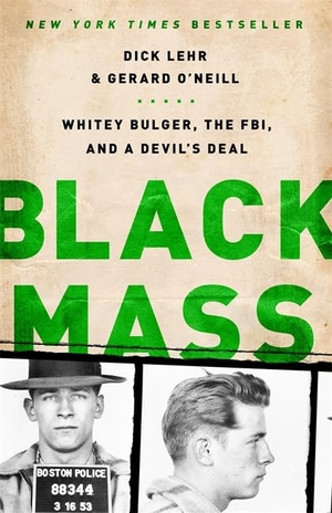 Lehr, Dick / Gerard O'Neill. Black Mass - Whitey Bulger, the Fbi, and a Devil's Deal. PublicAffairs, 2012.