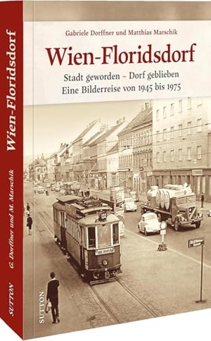Marschik, Matthias. Wien-Floridsdorf - Stadt geworden - Dorf geblieben. Eine Bilderreise von 1945 bis 1975. Sutton Verlag GmbH, 2025.