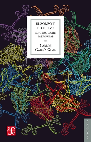 García Gual, Carlos. El zorro y el cuervo : estudios sobre las fábulas. Fondo de Cultura Económica de España, S.L., 2016.