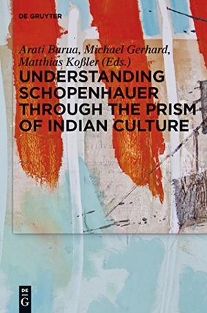 Barua, Arati / Matthias Koßler et al (Hrsg.). Understanding Schopenhauer through the Prism of Indian Culture - Philosophy, Religion and Sanskrit Literature. De Gruyter, 2012.