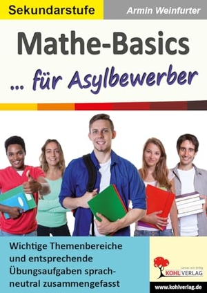 Weinfurter, Armin. Mathe-Basics ... für Asylbewerber - Wichtige Themenbereiche und entsprechende Übungsaufgaben sprachneutral zusammengefasst Wichtige Themenbereiche und entsprechende Übungsaufgaben sprachneutral zusammengefasst. Kohl Verlag, 2019.