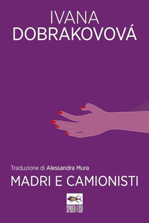 Dobrakovova, Ivana. Madri e camionisti. Spider & Fish, 2021.