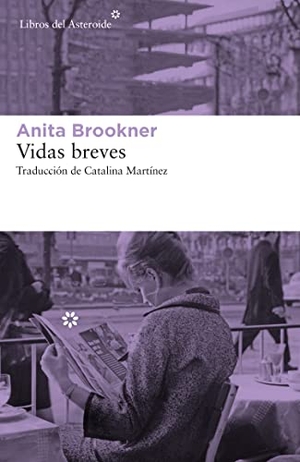 Brookner, Anita. Vidas breves. Libros del Asteroide S.L.U., 2020.