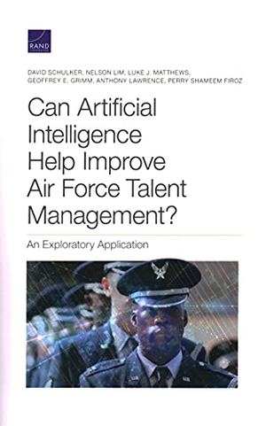 Schulker, David / Lim, Nelson et al. Can Artificial Intelligence Help Improve Air Force Talent Management? - An Exploratory Application. RAND Corporation, 2021.