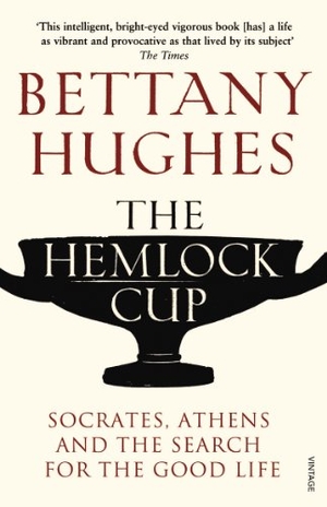 Hughes, Bettany. The Hemlock Cup - Socrates, Athens and the Search for the Good Life. Vintage Publishing, 2011.