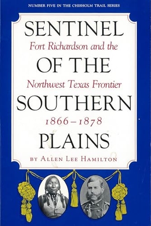 Hamilton, Allen Lee. Sentinel of the Southern Plains - Fort Richardson and the Northwest Texas Frontier, 1866-1878. Texas Christian University Press, 1988.